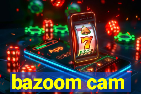 bazoom cam
